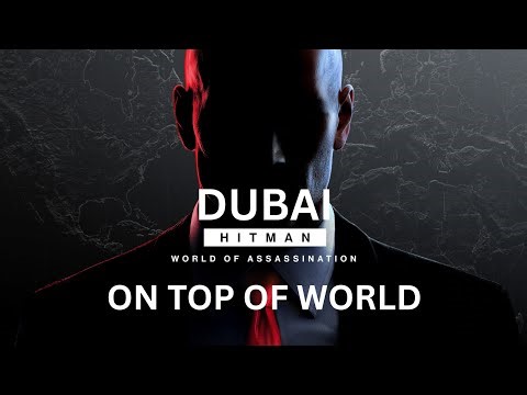 HITMAN - DUBAI - On Top Of World Level 1 Gameplay