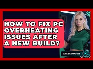 How To Fix PC Overheating Issues After A New Build? - Ultimate PC Gaming Guide