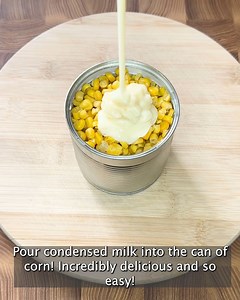 1.5K views · 12 reactions | Pour condensed milk into the can of corn! Incredibly delicious and so easy! | The Tasty Table | Facebook