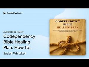 Codependency Bible Healing Plan: How to Heal… by Josiah Whitaker · Audiobook preview