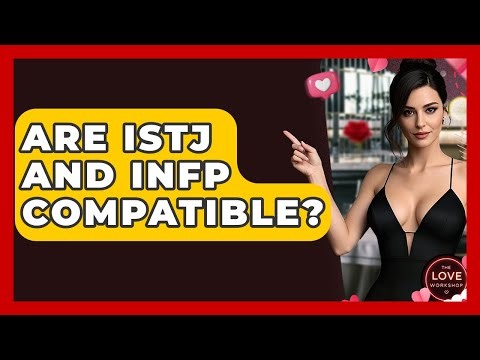 Are ISTJ And INFP Compatible? - The Love Workshop