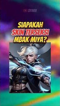 SIAPAKAH SKIN TERSEKSI MIYA MOBILE LEGENDS 🤔