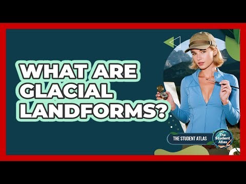 What Are Glacial Landforms?