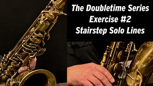 The Doubletime Series - Exercise 2 - Stairstep Solo Lines - The Doubletime Series - Randy Hunter Jazz Saxophone Lessons