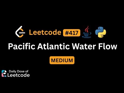 LeetCode Daily 417 | Pacific Atlantic Water Flow | Medium | Solution Walkthrough