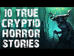 10 TRUE Terrifying & Disturbing Cryptid Scary Stories | Horror Stories To Fall Asleep To