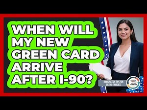 When Will My New Green Card Arrive After I-90?