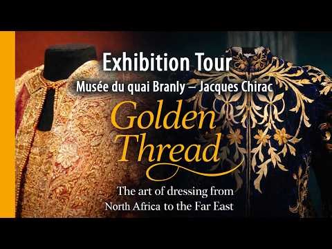 Golden Thread Exhibition Tour | Fashion from North Africa to the Far East