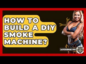 How To Build A DIY Smoke Machine? - Car Performance Pros