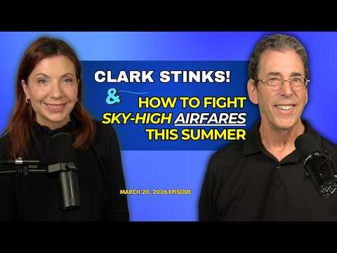 Full Show: Clark Stinks! & 4 Ways To Fight Sky High Airfares This Summer
