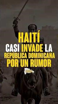 Haiti almost invaded the Dominican Republic because of a rumor