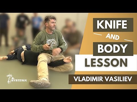 Systema Russian Martial Art Knife and Body Lesson by Vladimir Vasiliev