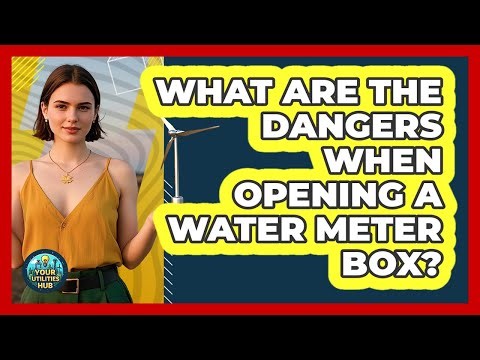 What Are The Dangers When Opening A Water Meter Box? - Your Utilities Hub