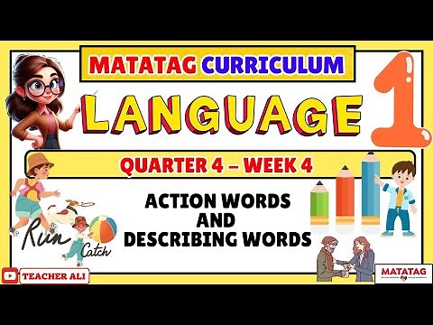 GRADE 1 LANGUAGE 1 QUARTER 4 WEEK 4 MATATAG - ACTION WORDS AND DESCRIBING WORDS