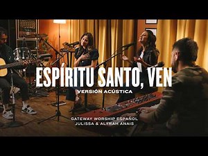 Espíritu Santo, Ven (Versión Acústica) | ft. Julissa & Alyrah Anais | Gateway Worship Español