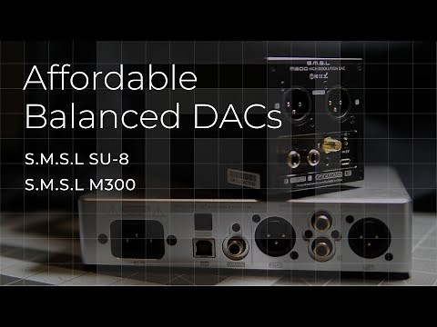 Affordable Balanced DACs - Review SMSL SU-8 vs. M300 MKII
