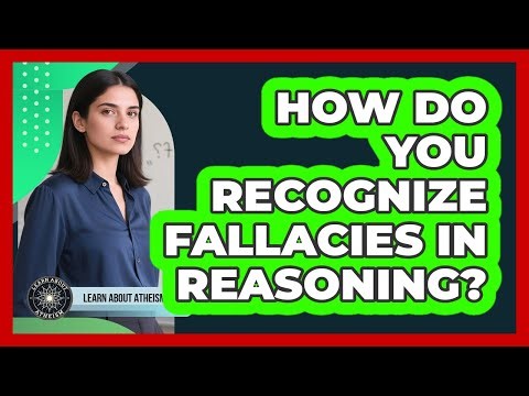 How Do You Recognize Fallacies In Reasoning?