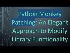 Python Monkey Patching: An Elegant Approach to Modify Library Functionality
