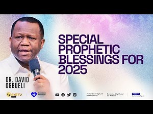 SPECIAL PROPHETIC BLESSINGS FOR 2025 | DR DAVID OGBUELI