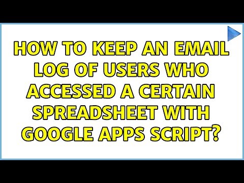 How to keep an email log of users who accessed a certain spreadsheet with Google Apps Script?