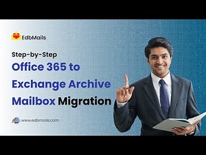 Office 365 to Exchange Archive Mailbox Migration with EdbMails | Step-by-Step Tutorial