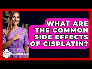 What Are The Common Side Effects Of Cisplatin? - Oncology Support Network