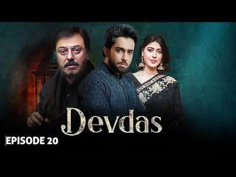 DEVDAS - Episode 20 I Nauman Ijaz, Sonia Mishal & Bilal Abbas I Blockbuster Pakistani Drama - LT09