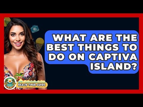 What Are The Best Things To Do On Captiva Island? - Beach Tour Guide