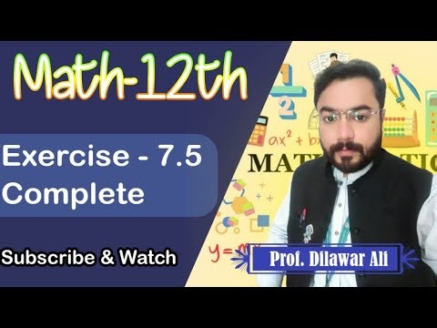 Math 12th | Exercise 7.5 Complete Solution | Prof. Dilawar Ali