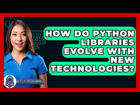 How Do Python Libraries Evolve With New Technologies? - Next LVL Programming