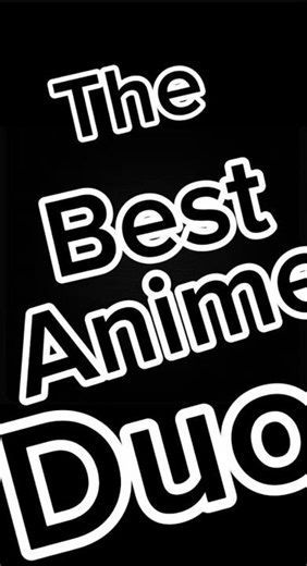 The best anime duo