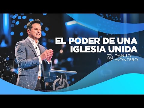 El poder de una iglesia unida - Danilo Montero | Prédicas Cristianas 2021