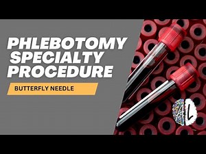 Phlebotomy Specialty Procedure: How & When to Use a Butterfly Needle