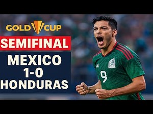 Mexico vs Honduras 1-0 | Gold Cup 2025 Semifinal Highlights | Raúl Jiménez Goal Seals Final Spot.