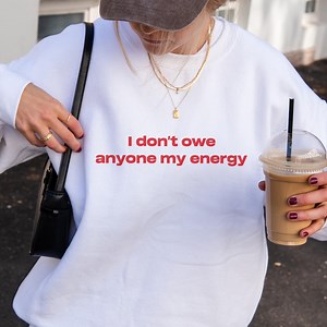 I Don't Owe Anyone My Energy, Phrase Sweatshirt, Boundary-setter Sweater, 100% Cotton, Anti Hustle Club, Soft Living Era Sweatshirt, Rest - Etsy