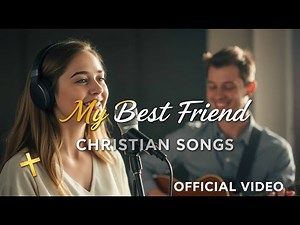 My Best Friend | Latest English Christian Worship Songs | Best Hillsong Worship |