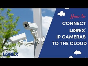 How To Connect A Lorex IP Camera To The Cloud - Get Lorex Cloud Storage (2024)