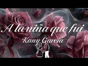 A la niña que fui - Kany García (Letra)