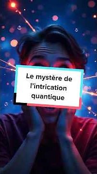 Le mystère de l’intrication quantique