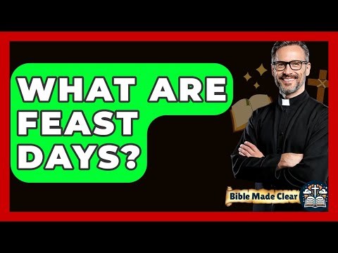 What Are Feast Days? - BibleMadeClear.com