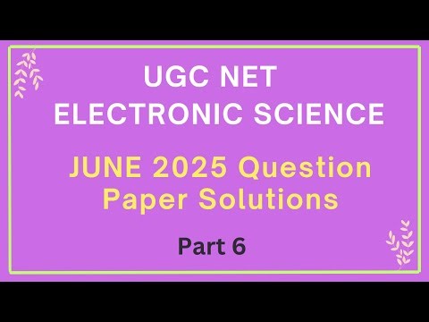 UGC NET Electronic Science Question Paper Solutions JUNE 2025 - Part 6