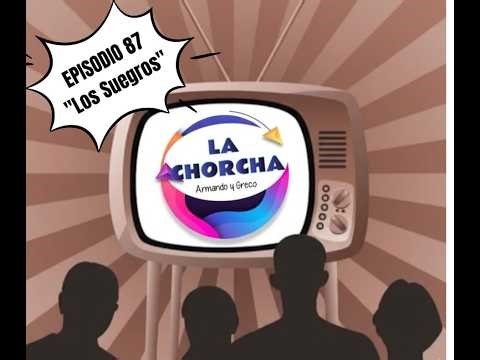 LA CHORCHA con Armando y Greco EPISODIO 87 "Los Suegros"