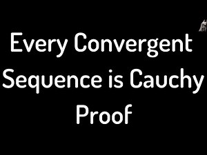 Every Convergent Sequence is Cauchy Proof Video Lecture - Mathematics