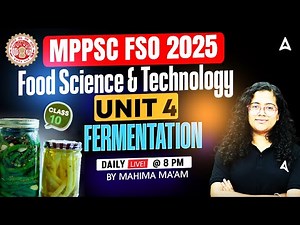 MPPSC FSO 2025 Classes | Unit 4 Food Science & Technology | Fermentation | By Mahima Ma’am