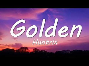 Huntrix - Golden (Lyrics) KPop Demon Hunters