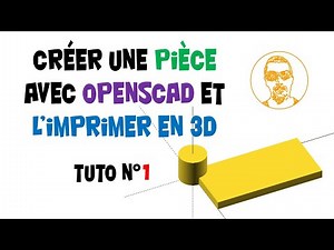 TUTO EXPRESS pour créer une pièce avec OpenScad puis l'imprimer en 3D.