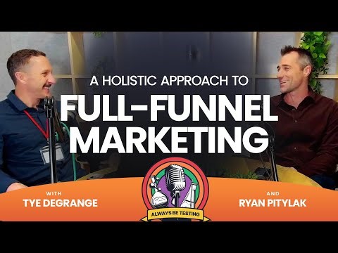 #79 A Holistic Approach to Full-Funnel Marketing | Ryan Pitylak & Tye DeGrange