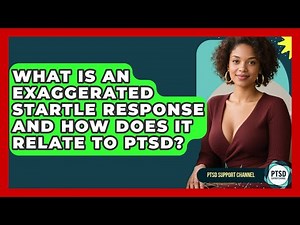 What Is An Exaggerated Startle Response And How Does It Relate To PTSD? - PTSD Support Channel