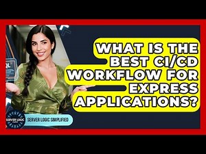 What Is The Best CI/CD Workflow For Express Applications? - Server Logic Simplified