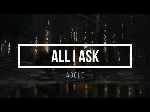 Adele - All I Ask (Lyrics) | If this is my last night with you